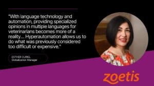 Portrait of Esther Curiel, Globalization Manager at Zoetis, accompanied by her quote: "With language technology and automation, providing specialized opinions in multiple languages for veterinarians becomes more of a reality... Hyperautomation allows us to do what was previously considered too difficult or expensive." The image features the Zoetis logo.