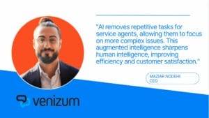 Portrait of Maziar Nodehi, CEO of Venizum, accompanied by his quote: "AI removes repetitive tasks for service agents, allowing them to focus on more complex issues. This augmented intelligence sharpens human intelligence, improving efficiency and customer satisfaction." The image features the Venizum logo.