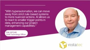 Portrait of Phil Ritchie, Chief Technology Officer at Vistatec, accompanied by his quote: "With hyperautomation, we can move away from strict rule-based systems to more nuanced actions. AI allows us to react to smaller trigger points in data, enhancing our project management capabilities." The image features the Vistatec logo.