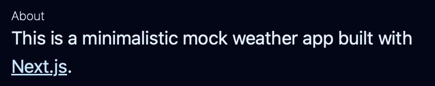 A section of our English About page showing the header, reading "About," followed by the sentence "This is a minimalistic mock weather app built with Next.js." The word "Next.js" is presented in blue and underlined.